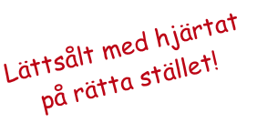 Lättsålt med hjärtat
på rätta stället!