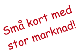 Små kort med
stor marknad!