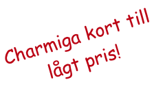 Charmiga kort till
lågt pris!